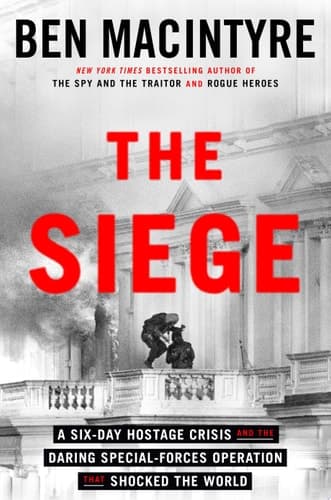 The Siege A Six-Day Hostage Crisis and the Daring Special-Forces Operation That Shocked the World