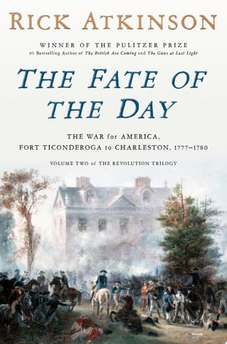 The Fate of the Day The War for America, Fort Ticonderoga to Charleston, 1777-1780
