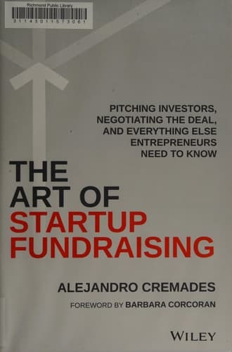 The Art of Startup Fundraising Pitching Investors, Negotiating the Deal, and Everything Else Entrepreneurs Need to Know