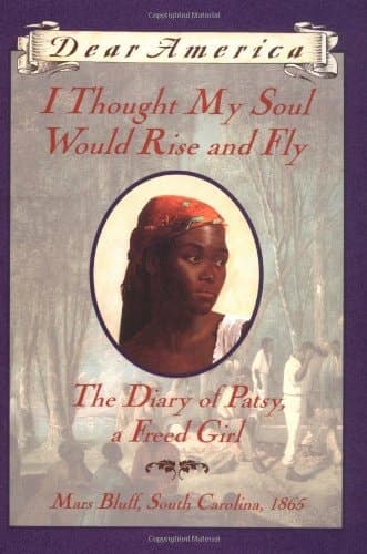 I Thought My Soul Would Rise and Fly The Diary of Patsy, a Freed Girl