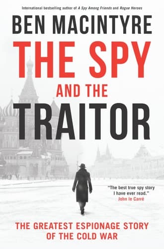 The Spy and the Traitor The Greatest Espionage Story of the Cold War