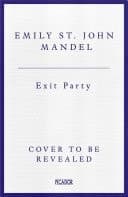 Exit Party the brand new novel from the bestselling author of Station Eleven