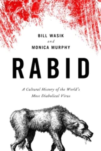 Rabid A Cultural History of the World's Most Diabolical Virus
