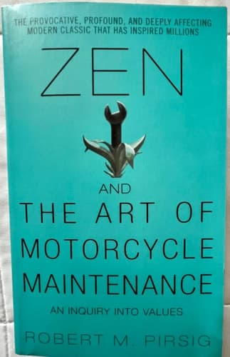 Zen and the Art of Motorcycle Maintenance An Inquiry Into Values