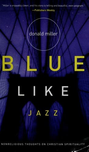 Blue Like Jazz Nonreligious Thoughts on Christian Spirituality