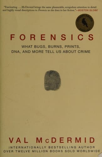 Forensics What Bugs, Burns, Prints, DNA, and More Tell Us about Crime