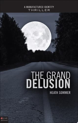 The Grand Delusion A Manufactured Identity Thriller