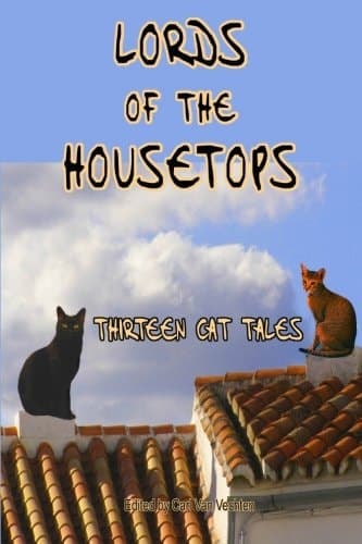 Lords of the Housetops Thirteen Cat Tales by Mark Twain, Edgar Allen Poe and Many More (Timeless Classic Books)