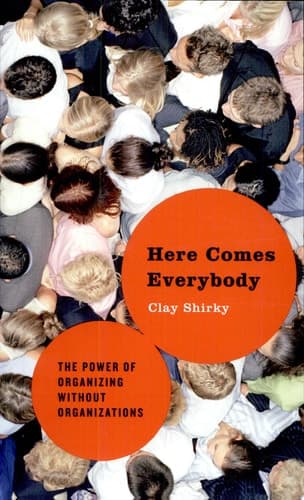 Here Comes Everybody The Power of Organizing Without Organizations