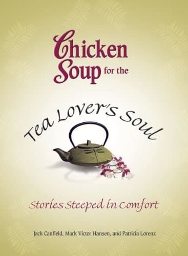 Chicken Soup for the Tea Lover's Soul Stories Steeped in Comfort