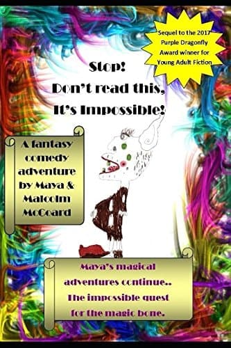 Stop! Don't Read This, It's Impossible! Maya's Magical Adventures Continue. the Impossible Quest for the Magic Bone