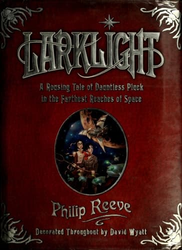 Larklight A Rousing Tale of Dauntless Pluck in the Farthest Reaches of Space