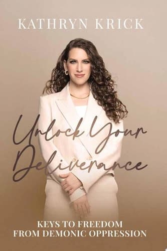 Unlock Your Deliverance Keys to Freedom from Demonic Oppression