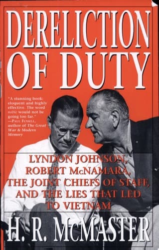 Dereliction of Duty Johnson, McNamara, the Joint Chiefs of Staff, and the Lies That Led to Vietnam