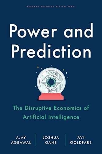 Power and Prediction The Disruptive Economics of Artificial Intelligence