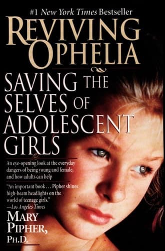 Reviving Ophelia Saving the Selves of Adolescent Girls