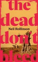 The Dead Don't Bleed The thrilling and vivid debut novel about family, violence and redemption