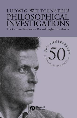 Philosophical Investigations The German Text, with a Revised English Translation 50th Anniversary Commemorative Edition