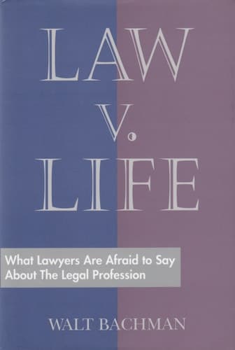 Law V. Life: What Lawyers Are Afraid to Say About the Legal Profession
