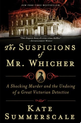 The Suspicions of Mr. Whicher A Shocking Murder and the Undoing of a Great Victorian Detective