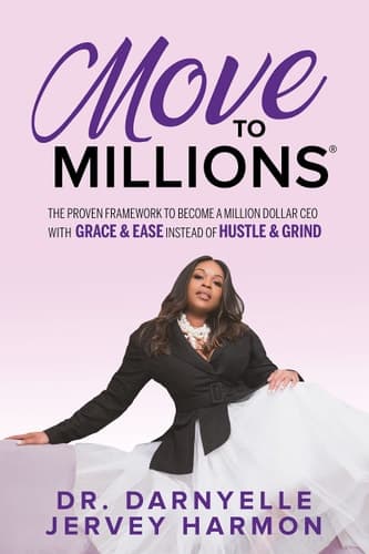 Move to Millions The Proven Framework to Become a Million Dollar CEO with Grace and Ease Instead of Hustle and Grind
