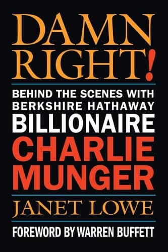 Damn Right! Behind the Scenes with Berkshire Hathaway Billionaire Charlie Munger
