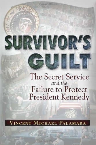 Survivor's Guilt The Secret Service and the Failure to Protect President Kennedy
