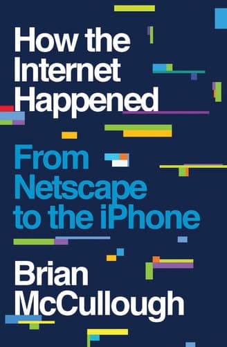 How the Internet Happened From Netscape to the iPhone