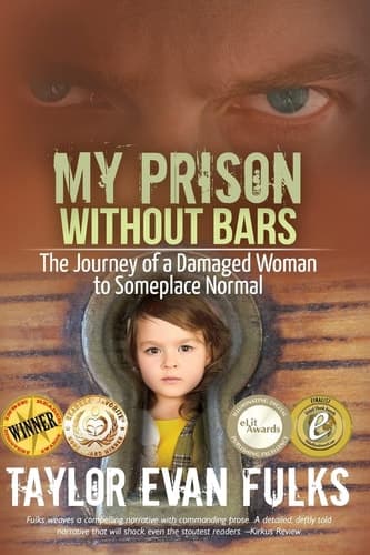 My Prison Without Bars The Journey of a Damaged Woman to Someplace Normal
