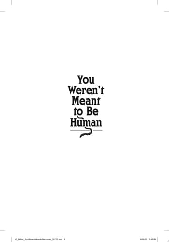 You Weren't Meant to Be Human A Novel