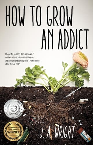 How to Grow an Addict A Novel