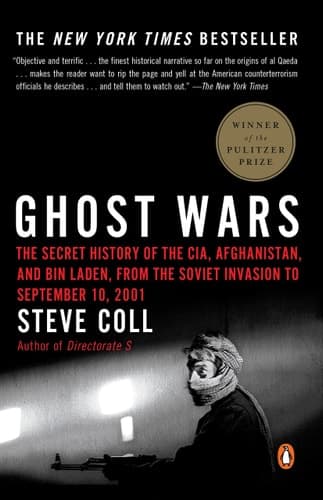 Ghost Wars The Secret History of the CIA, Afghanistan, and bin Laden, from the Soviet Invasion to September 10, 2001 (Pulitzer Prize Winner)