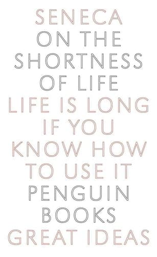 On the Shortness of Life Life Is Long if You Know How to Use It