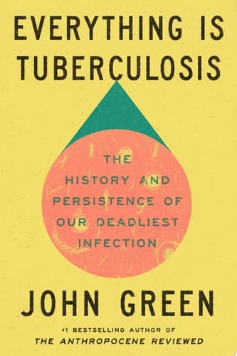 Everything Is Tuberculosis The History and Persistence of Our Deadliest Infection