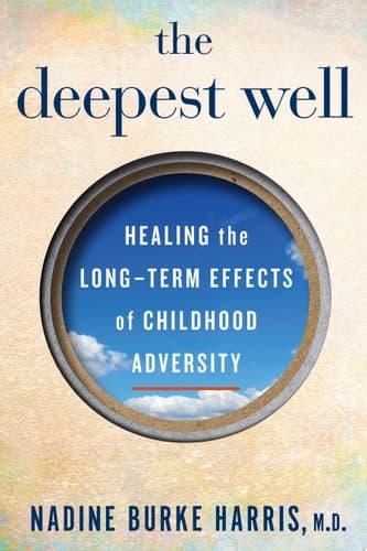 The Deepest Well Healing the Long-term Effects of Childhood Adversity