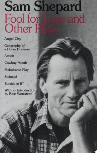 Fool for Love and Other Plays Angel City, Geography of a Horse Dreamer, Action, Cowboy Mouth, Melodrama Play, Seduced, Suicide in B Flat