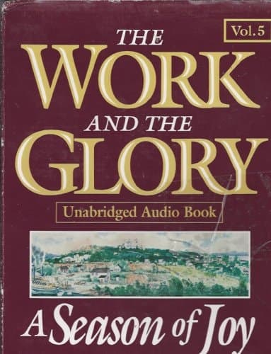 The Work and the Glory (A Season of Joy, Volume 5)