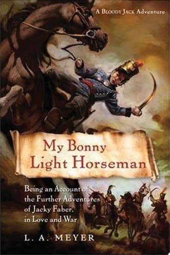 My Bonny Light Horseman Being an Account of the Further Adventures of Jacky Faber, in Love and War