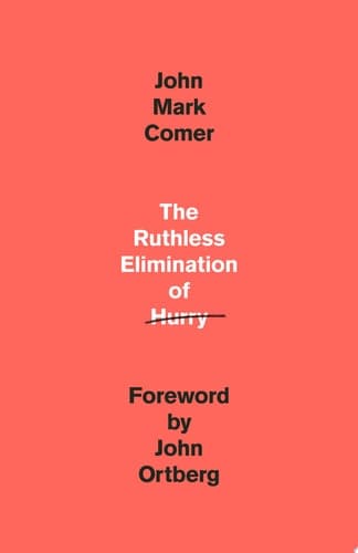 The Ruthless Elimination of Hurry How to Stay Emotionally Healthy and Spiritually Alive in the Chaos of the Modern World