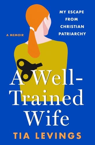 A Well-Trained Wife My Escape from Christian Patriarchy