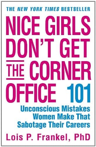 Nice Girls Don't Get the Corner Office 101 Unconscious Mistakes Women Make That Sabotage Their Careers