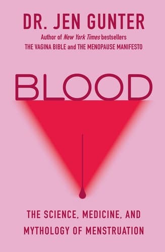Blood The Science, Medicine, and Mythology of Menstruation