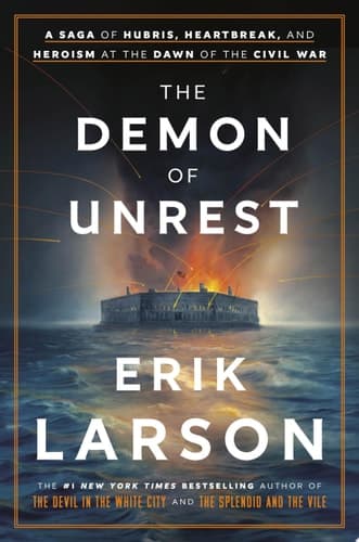 The Demon of Unrest A Saga of Hubris, Heartbreak, and Heroism at the Dawn of the Civil War