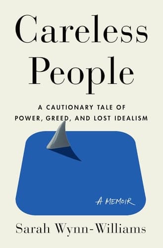 Careless People A Cautionary Tale of Power, Greed, and Lost Idealism