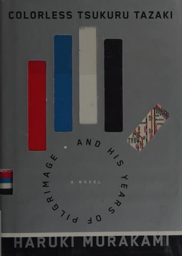 Colorless Tsukuru Tazaki and His Years of Pilgrimage A novel