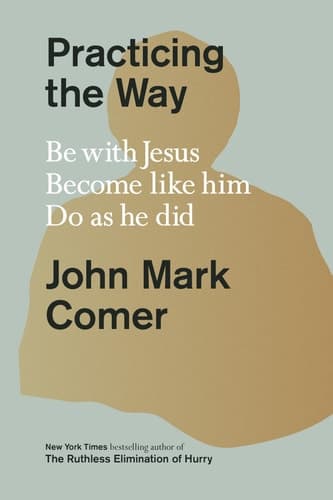 Practicing the Way Be with Jesus. Become like him. Do as he did.