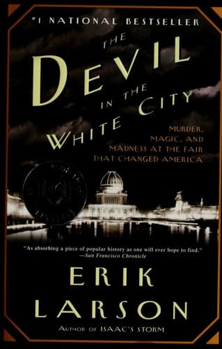 The Devil in the White City Murder, Magic, and Madness at the Fair that Changed America