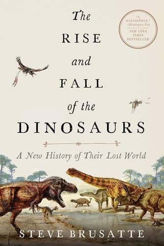 The Rise and Fall of the Dinosaurs A New History of a Lost World