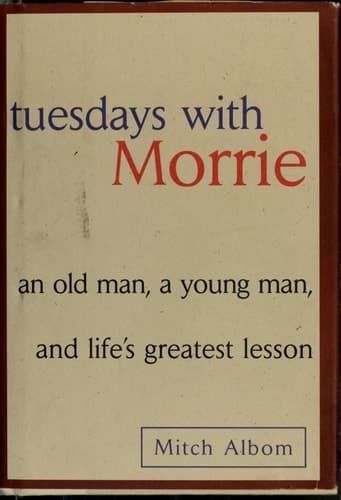 Tuesdays with Morrie An Old Man, A Young Man and Life's Greatest Lesson
