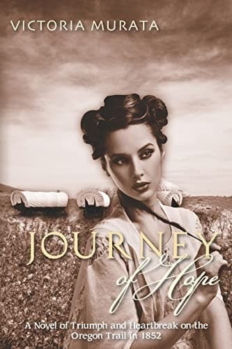 Journey of Hope A Novel of Triumph and Heartbreak on the Oregon Trail in 1852